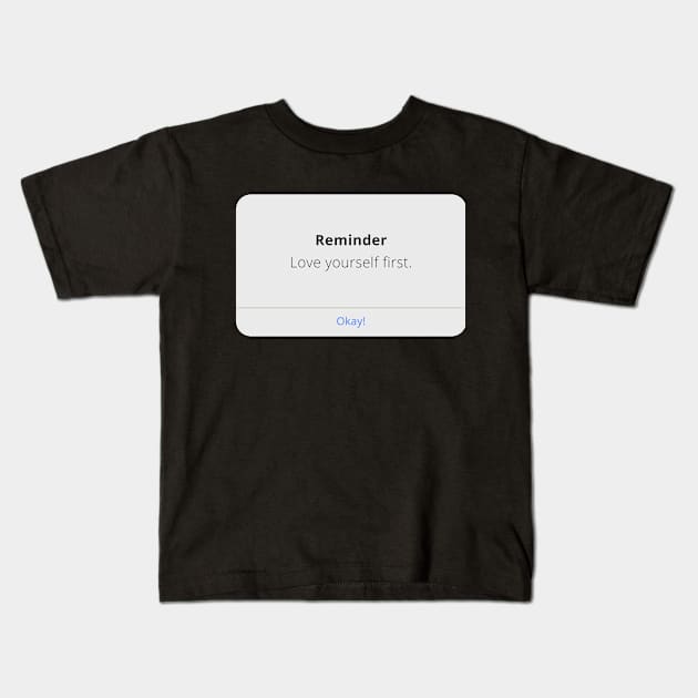 Reminder: Love yourself first - self affirmation - ios message bubble Kids T-Shirt by whatisonmymind